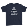 keep calm and shut up Youth Tee