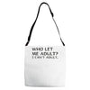 who let me adult i cant adult Adjustable Strap Totes