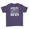 back off i have a crazy pops and i'm not afraid to user him. Youth Tee