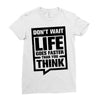 do not wait life goes faster than you think 2 Ladies Fitted T-Shirt