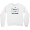 sorry i'm partying Crewneck Sweatshirt