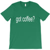 got coffee T-Shirt