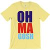 oh ma gosh T-Shirt