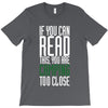 if you can read this, you are camping too close T-Shirt