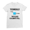 technically, the glass is always full Ladies Fitted T-Shirt