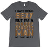 I Hate Being Sexy But I'm A Chubby Bearded Man So I Can't Help It T-Shirt