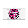 good vibes only License Plate