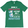 being a unicorn T-Shirt