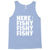 here fishy fishy fishy Tank Top