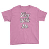 STAY WITH ME Youth Tee