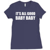 its all good baby baby Ladies Fitted T-Shirt