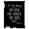 its all messy;  my hair the house the kid life iPad 3 and 4 Case