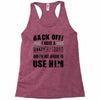 back off i have a crazy husband and i'm not afraid to user her Racerback Tank