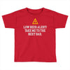 low beer alert Toddler T-shirt