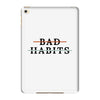 Bad Habits iPad Mini 4
