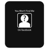 you won't find me on facebook geeky Mousepad