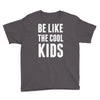 be like the cool kids Youth Tee