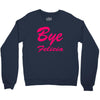 bye felicia Crewneck Sweatshirt