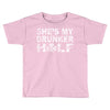 she's my drunker helf Toddler T-shirt