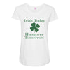 irish today hungover tomorrow Maternity Scoop Neck T-shirt