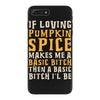 if loving pumpkin spice makes me a basic bitch iPhone 7 Plus Case