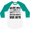 back off i have a crazy pops and i'm not afraid to user him 3/4 Sleeve Shirt