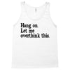 hang on let me overthink this Tank Top