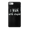 i was with stupid iPhone 7 Case