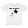 i wet my plants Toddler T-shirt