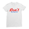 Don't Bother Me Ladies Fitted T-Shirt
