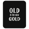 old is the new gold Mousepad