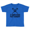 I Survived Foot Surgery Toddler T-shirt