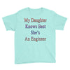 my daughter knows best shes anengineer Youth Tee