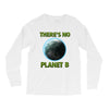 there is no planet  b earth day Long Sleeve Shirts