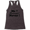 me sarcastic never Racerback Tank