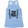 i choose to be happy today Racerback Tank
