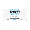 I'm Your Mother's Day Gift Dad Says You're Welcome Baby Boy License Plate