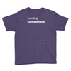 trending somewhere Youth Tee
