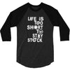 life is too short to stay stock 3/4 Sleeve Shirt