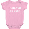 i hate you so much Baby Bodysuit