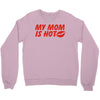 my mom is hot Crewneck Sweatshirt