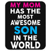 My Mom Has The Most Awesome Son In The World Mousepad