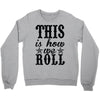 this is how we roll Crewneck Sweatshirt