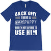 back off i have a crazy pappy and i'm not afraid to user him T-Shirt