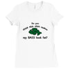 my bass look fat Ladies Fitted T-Shirt
