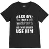 back off i have a crazy pops and i'm not afraid to user him. V-Neck Tee