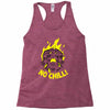 no chill! Racerback Tank