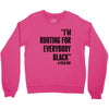 rooting for everybody t shirt Crewneck Sweatshirt