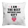 I Am The Best Mother's Day Gift Ever Throw Pillow
