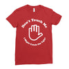 don't touch me i might catch the ugly! Ladies Fitted T-Shirt